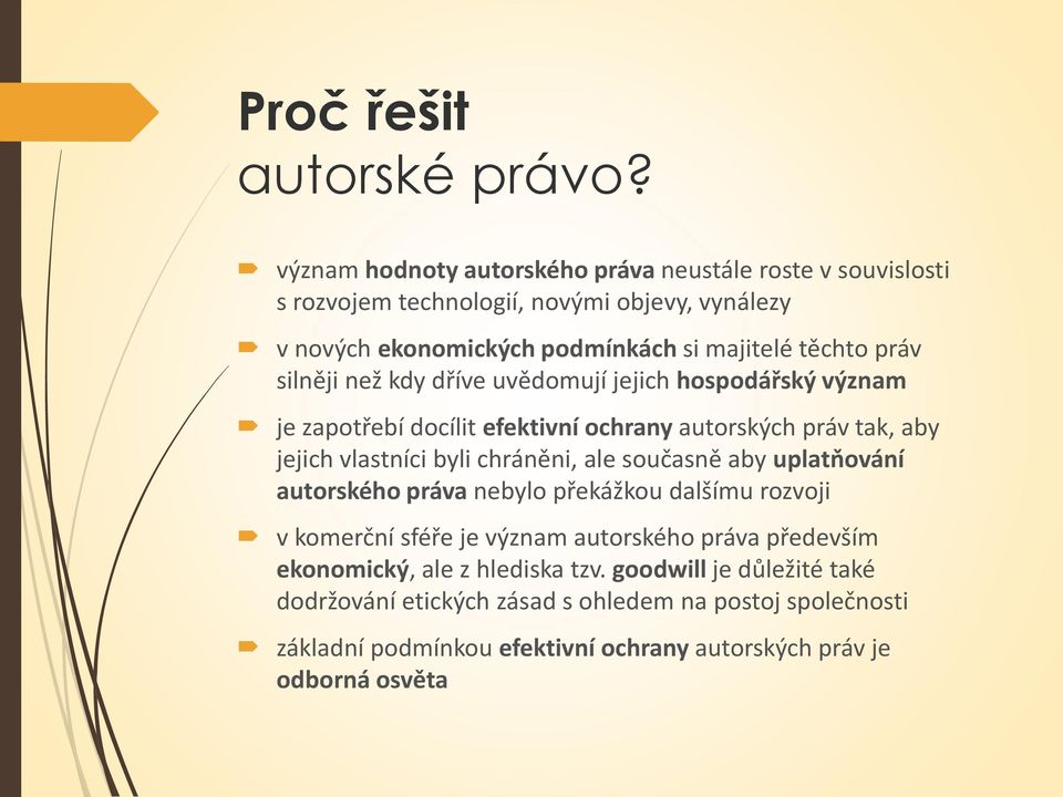 silněji než kdy dříve uvědomují jejich hospodářský význam je zapotřebí docílit efektivní ochrany autorských práv tak, aby jejich vlastníci byli chráněni, ale současně