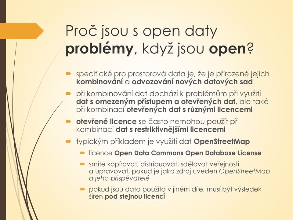 přístupem a otevřených dat, ale také při kombinací otevřených dat s různými licencemi otevřené licence se často nemohou použít při kombinaci dat s restriktivnějšími