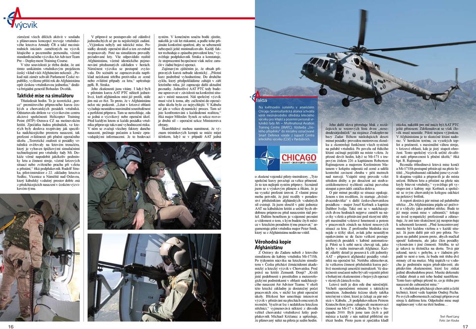 Pokud náš záměr schválí Parlament České republiky, vyšleme příští rok do Afghánistánu opět českou vrtulníkovou jednotku, dodává brigádní generál Bohuslav Dvořák.