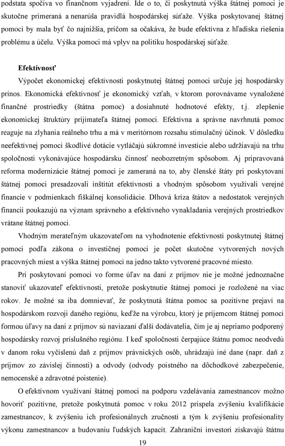 Efektívnosť Výpočet ekonomickej efektívnosti poskytnutej štátnej pomoci určuje jej hospodársky prínos.