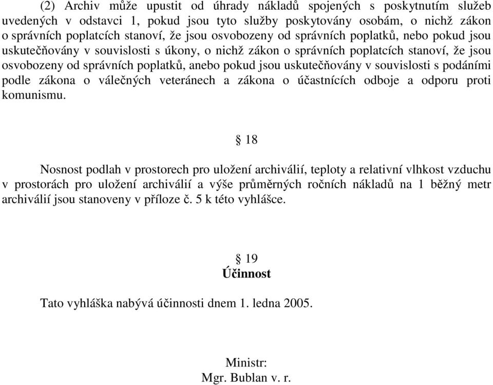 uskutečňovány v souvislosti s podáními podle zákona o válečných veteránech a zákona o účastnících odboje a odporu proti komunismu.