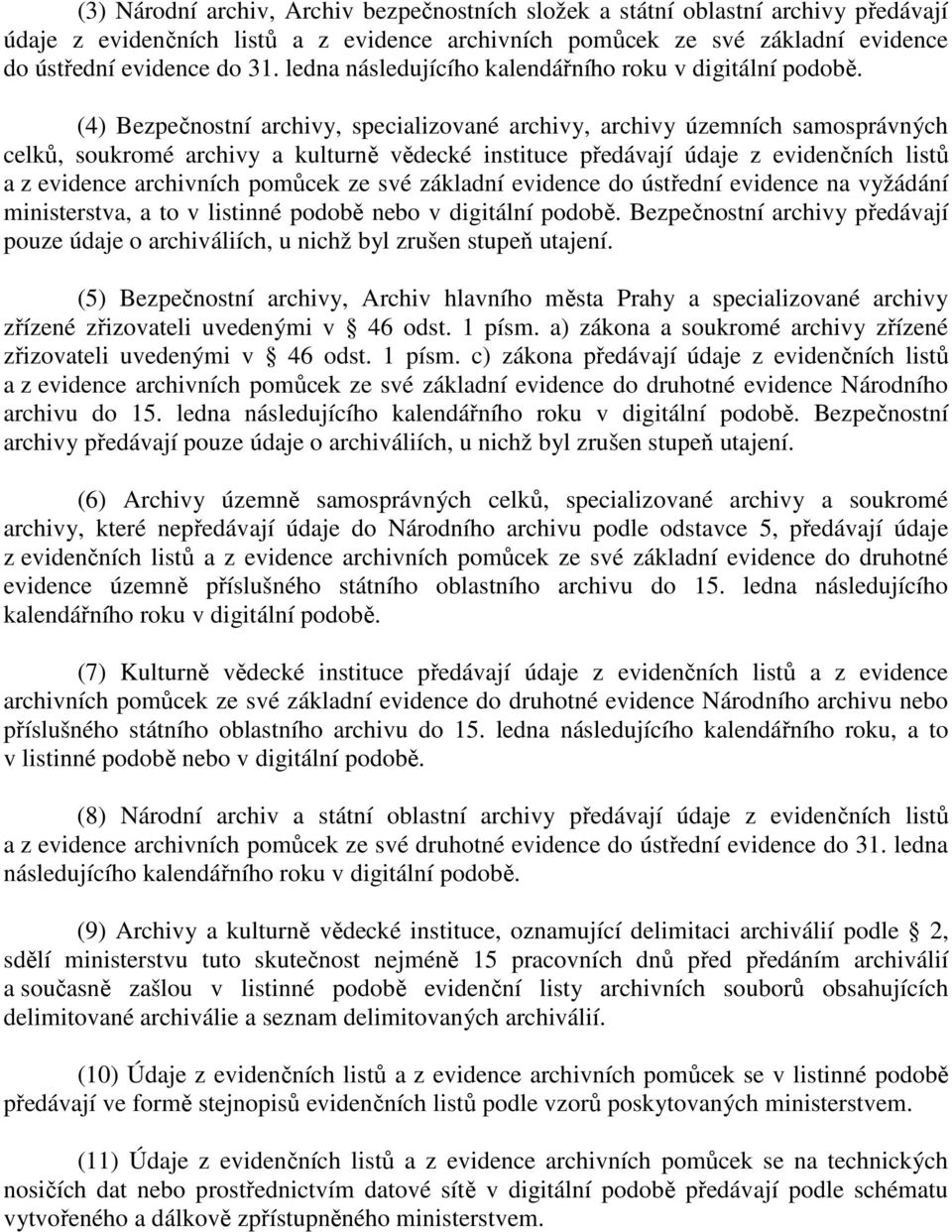 (4) Bezpečnostní archivy, specializované archivy, archivy územních samosprávných celků, soukromé archivy a kulturně vědecké instituce předávají údaje z evidenčních listů a z evidence archivních