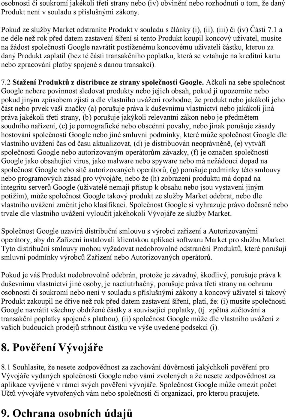 1 a ne déle než rok před datem zastavení šíření si tento Produkt koupil koncový uživatel, musíte na žádost společnosti Google navrátit postiženému koncovému uživateli částku, kterou za daný Produkt