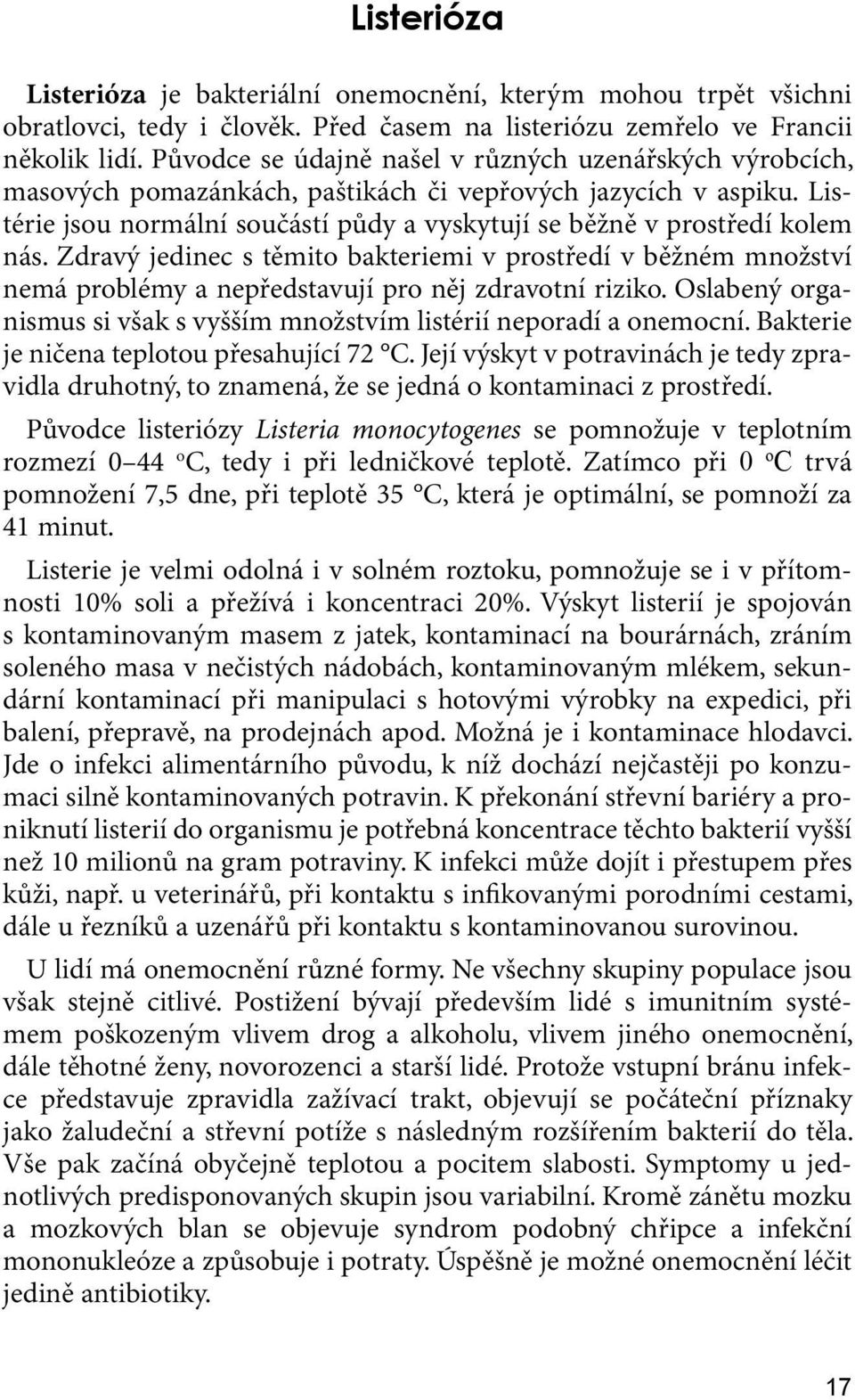 Listérie jsou normální součástí půdy a vyskytují se běžně v prostředí kolem nás.