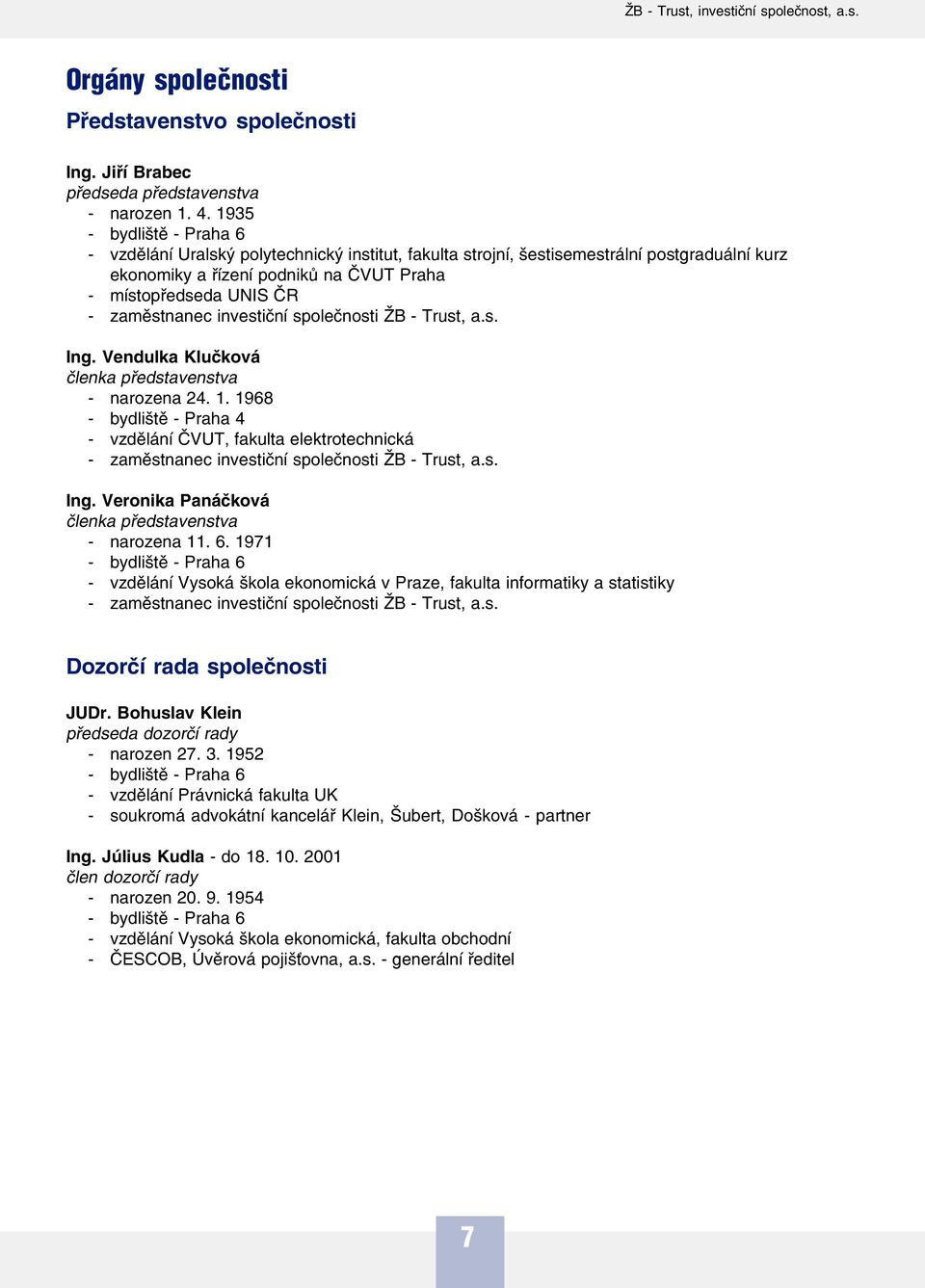 investiční společnosti ŽB Trust, a.s. Ing. Vendulka Klučková členka představenstva narozena 24. 1.