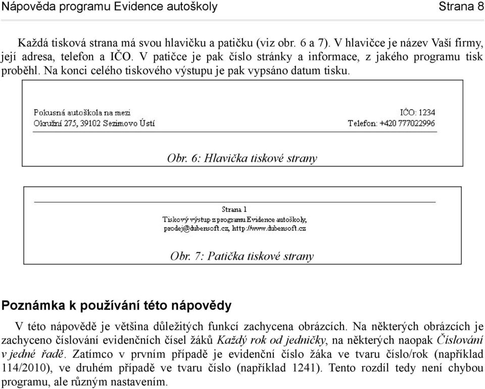 7: Patička tiskové strany Poznámka k používání této nápovědy V této nápovědě je většina důležitých funkcí zachycena obrázcích.