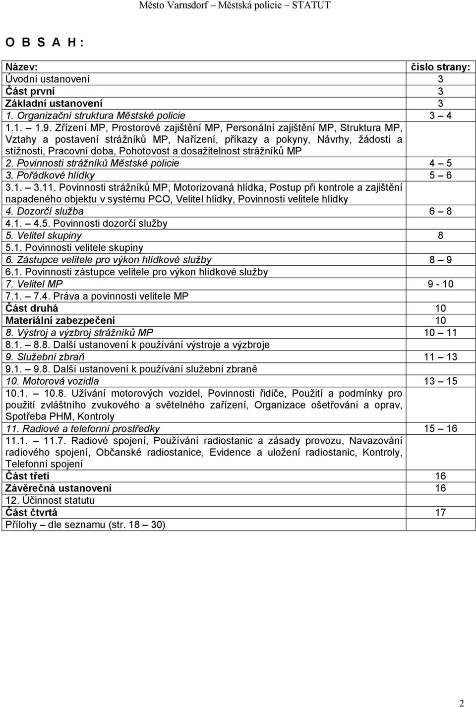 dosažitelnost strážníků MP 2. Povinnosti strážníků Městské policie 4 5 3. Pořádkové hlídky 5 6 3.1. 3.11.