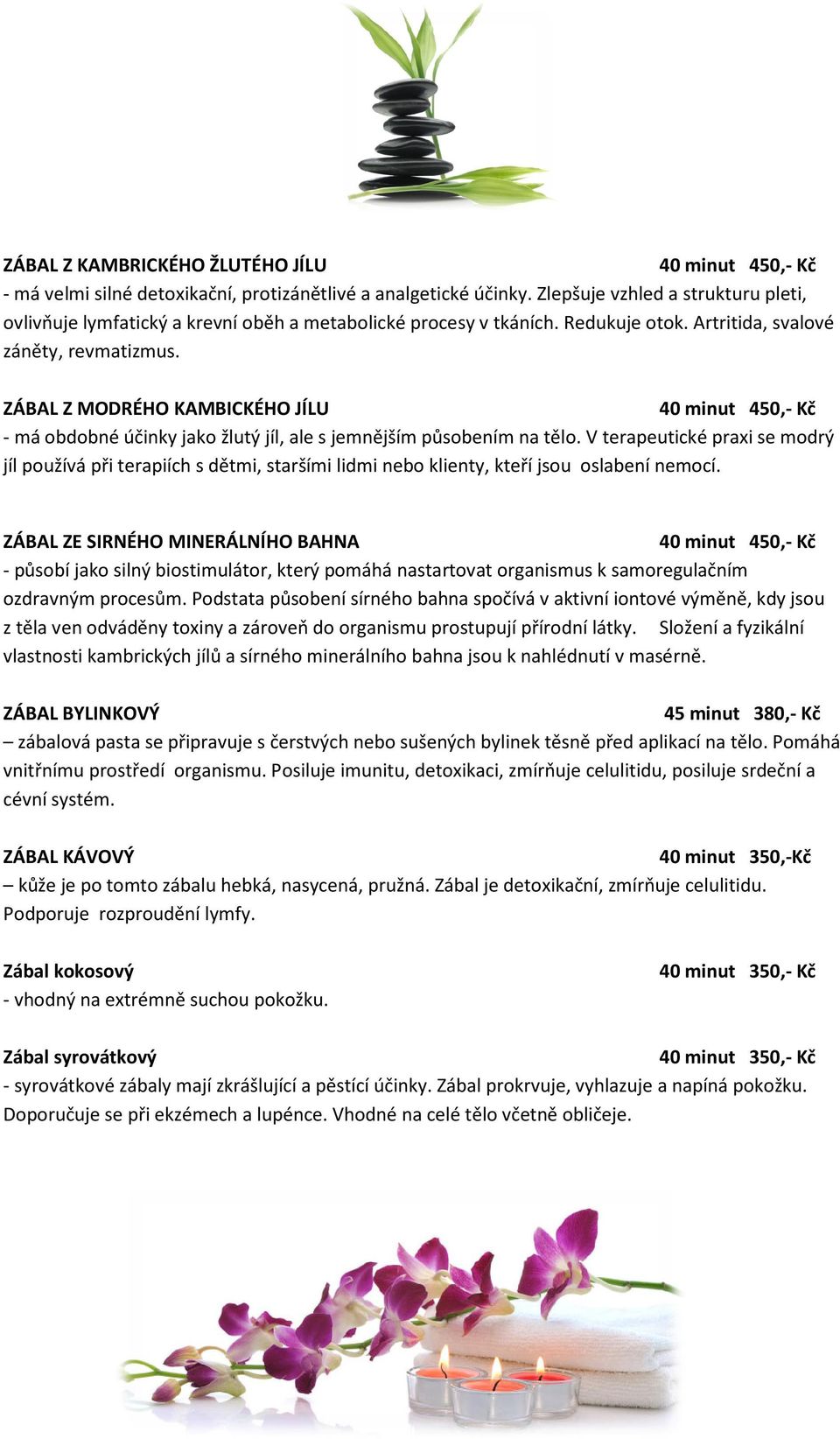 ZÁBAL Z MODRÉHO KAMBICKÉHO JÍLU - má obdobné účinky jako žlutý jíl, ale s jemnějším působením na tělo.