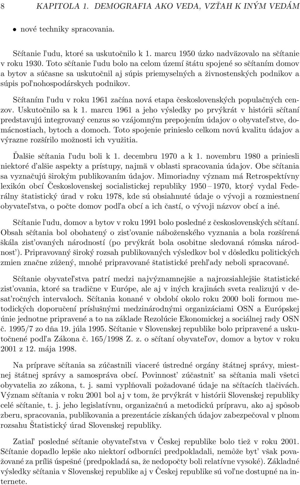 Sčítaním l udu v roku 1961 začína nová etapa československých populačných cenzov. Uskutočnilo sa k 1.