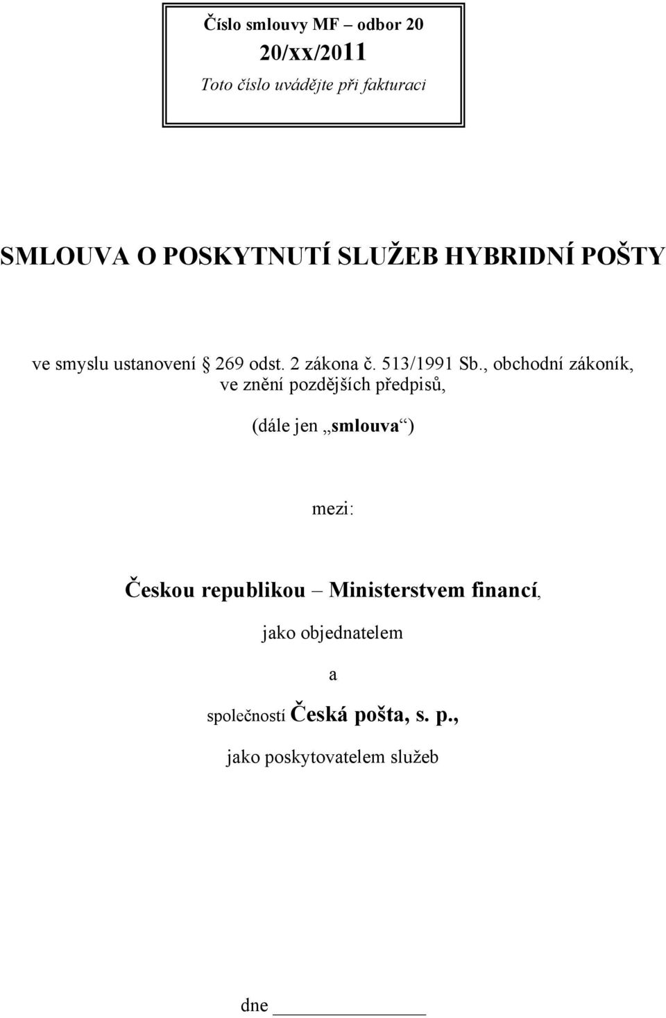 , obchodní zákoník, ve znění pozdějších předpisů, (dále jen smlouva ) mezi: Českou