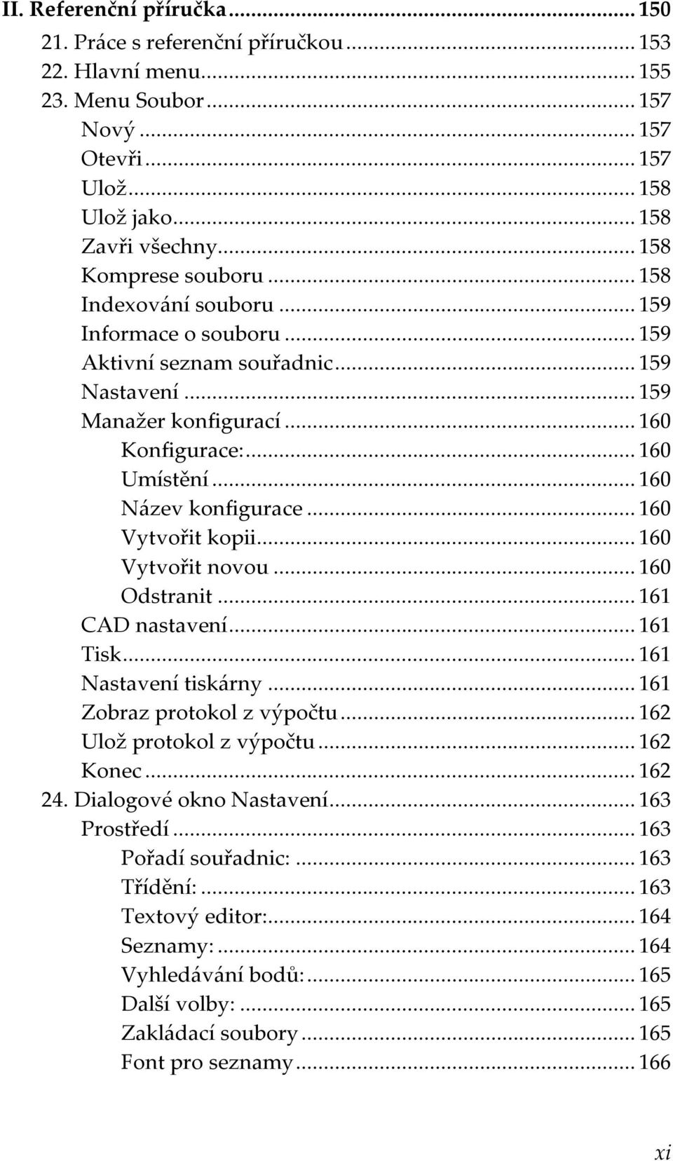 .. 160 Název konfigurace... 160 Vytvořit kopii... 160 Vytvořit novou... 160 Odstranit... 161 CAD nastavení... 161 Tisk... 161 Nastavení tiskárny... 161 Zobraz protokol z výpočtu.