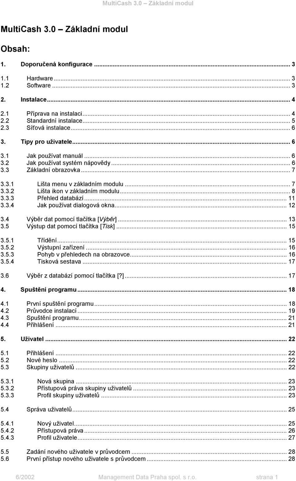 .. 8 3.3.3 Přehled databází... 11 3.3.4 Jak používat dialogová okna... 12 3.4 Výběr dat pomocí tlačítka [Výběr]... 13 3.5 Výstup dat pomocí tlačítka [Tisk]... 15 3.5.1 Třídění... 15 3.5.2 Výstupní zařízení.