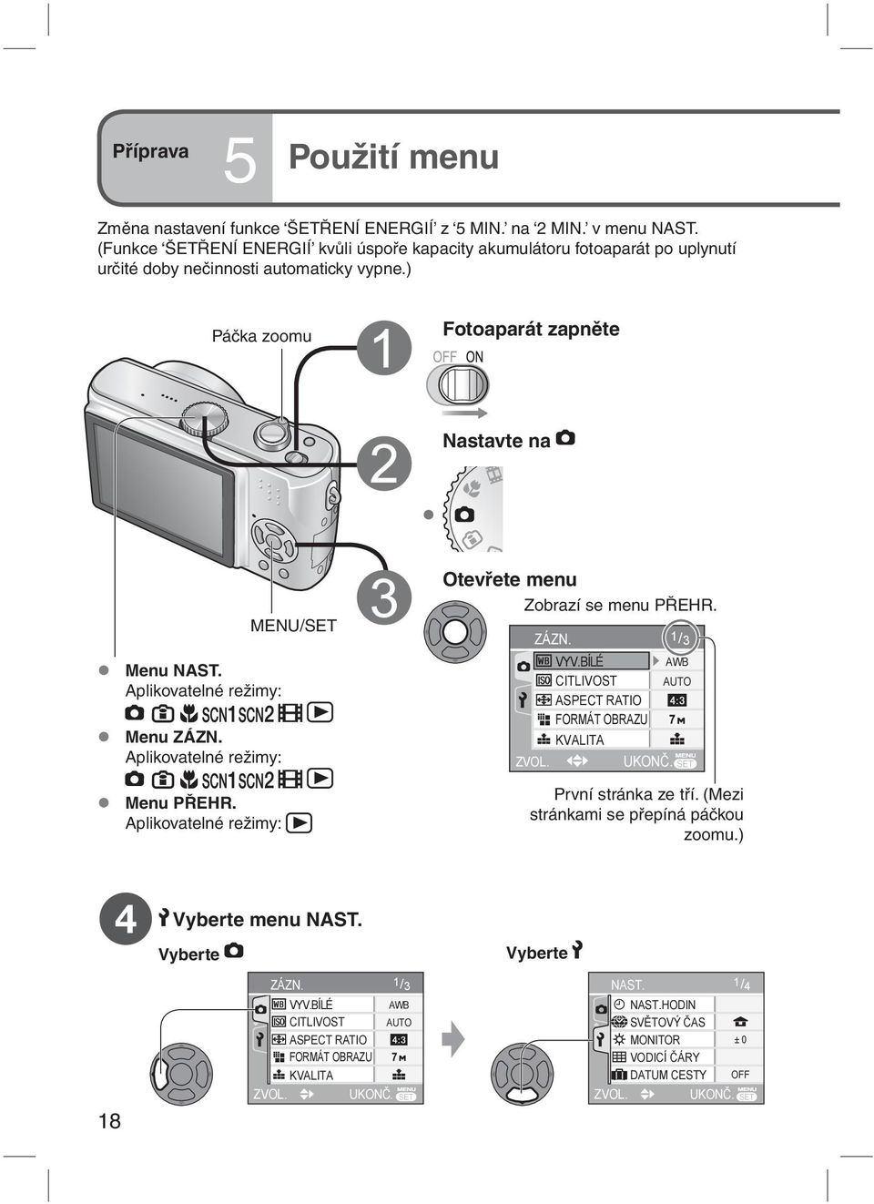 Aplikovatelné režimy: Menu ZÁZN. Aplikovatelné režimy: Menu PŘEHR. Aplikovatelné režimy: 4 Vyberte MENU/SET Vyberte menu NAST. Otevřete menu Zobrazí se menu PŘEHR. ZÁZN. VYV.