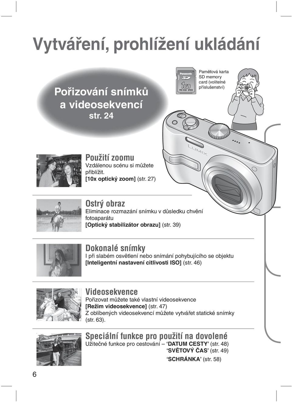 39) Dokonalé snímky I při slabém osvětlení nebo snímání pohybujícího se objektu [Inteligentní nastavení citlivosti ISO] (str.