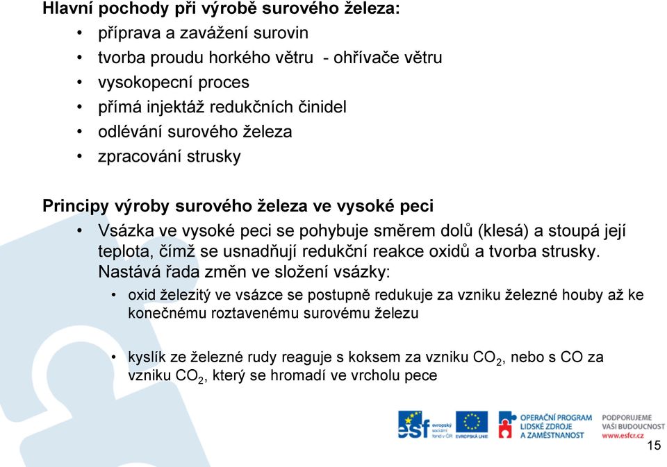 její teplota, čímž se usnadňují redukční reakce oxidů a tvorba strusky.