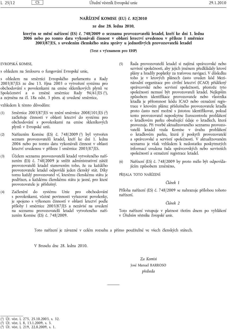 pro EHP) EVROPSKÁ KOMISE, s ohledem na Smlouvu o fungování Evropské unie, s ohledem na směrnici Evropského parlamentu a Rady 2003/87/ES ze dne 13.