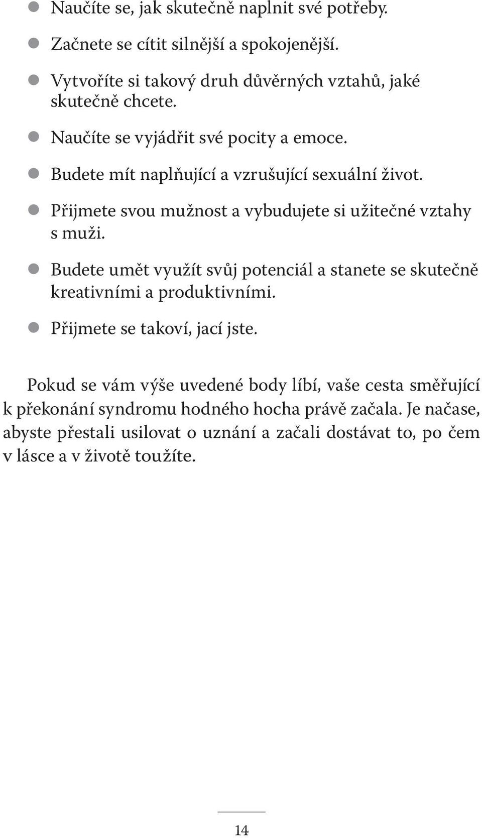 l Budete umět využít svůj potenciál a stanete se skutečně kreativními a produktivními. l Přijmete se takoví, jací jste.