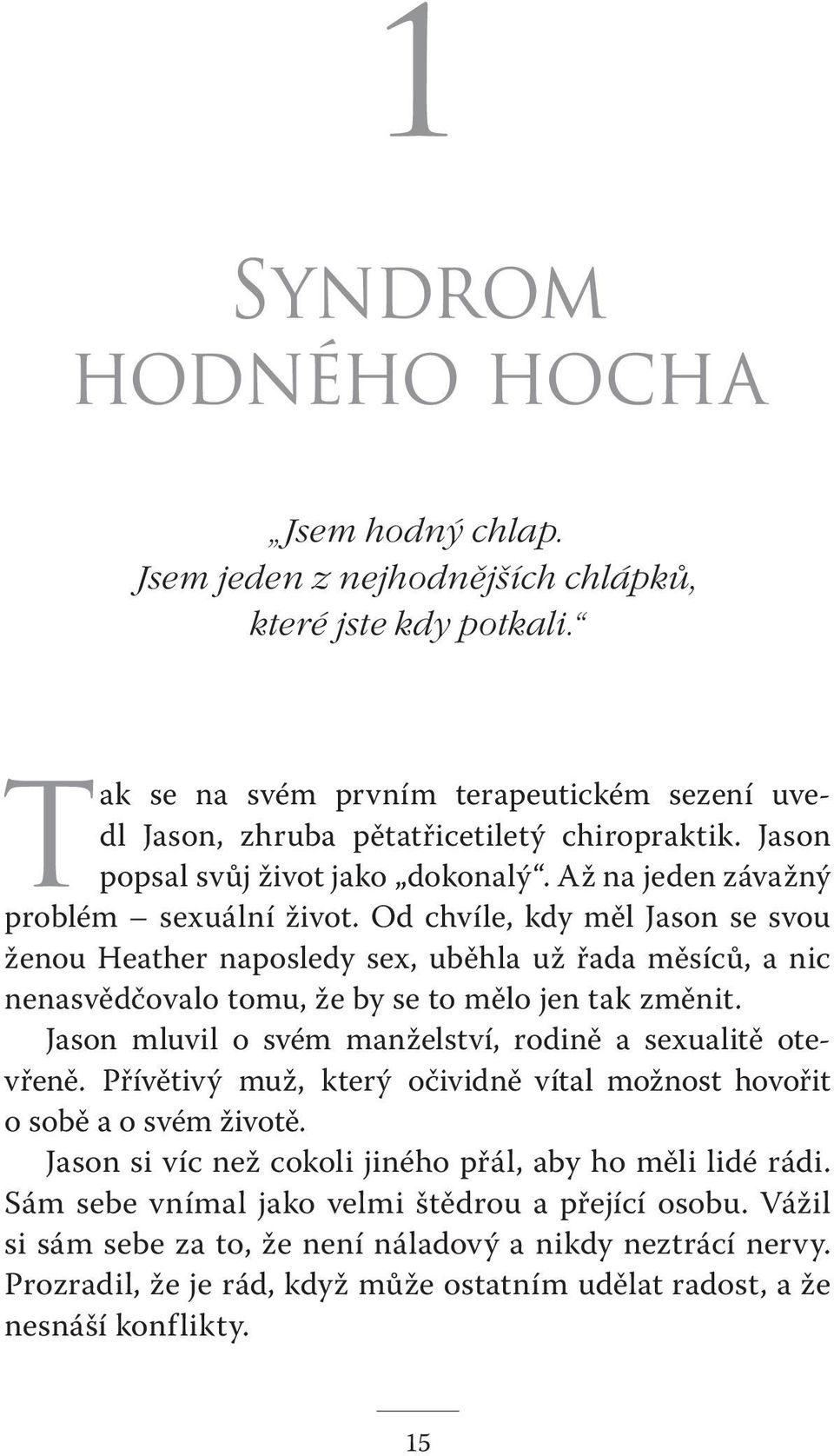 Od chvíle, kdy měl Jason se svou ženou Heather naposledy sex, uběhla už řada měsíců, a nic nenasvědčovalo tomu, že by se to mělo jen tak změnit.