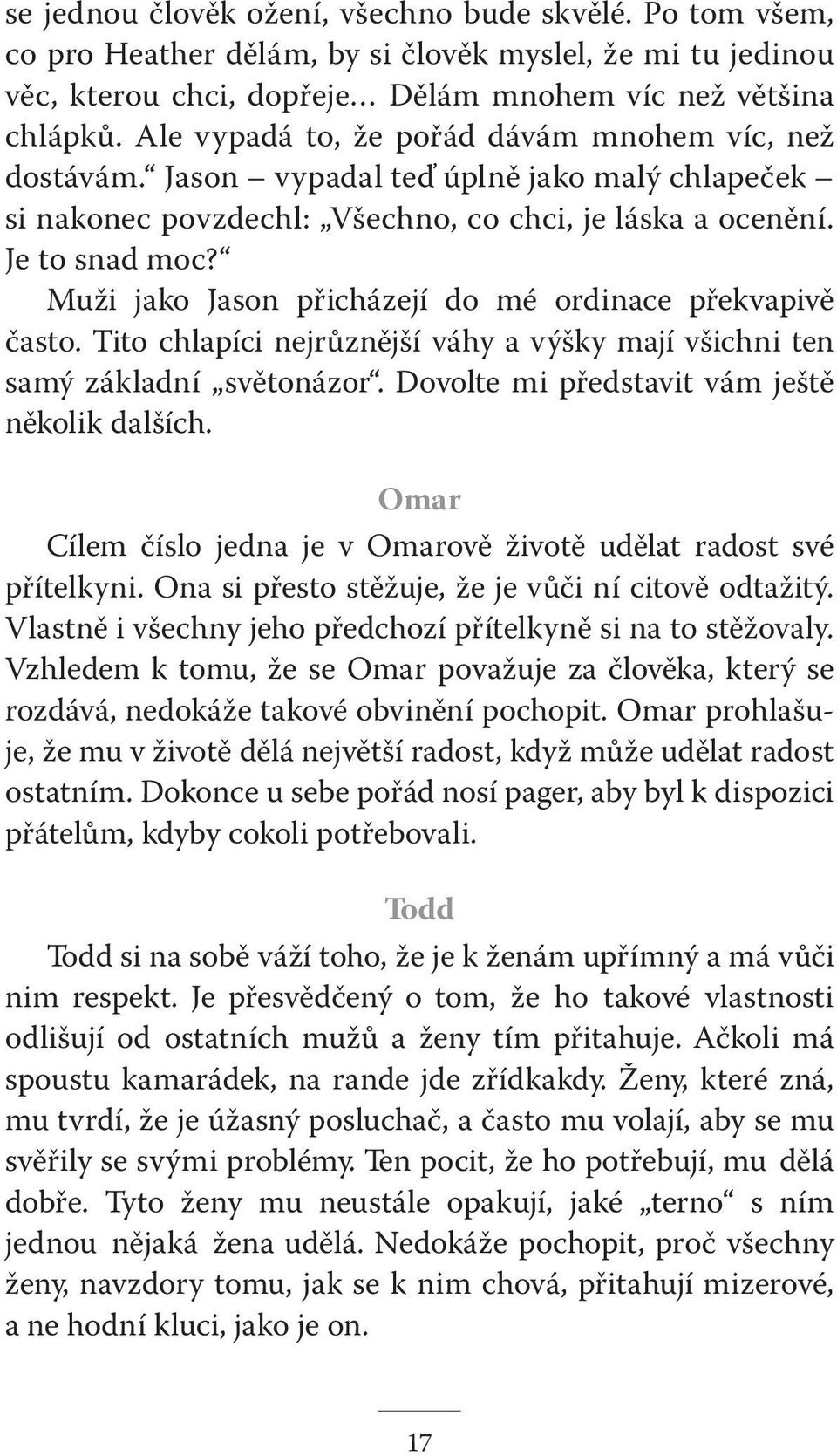 Muži jako Jason přicházejí do mé ordinace překvapivě často. Tito chlapíci nejrůznější váhy a výšky mají všichni ten samý základní světonázor. Dovolte mi představit vám ještě několik dalších.