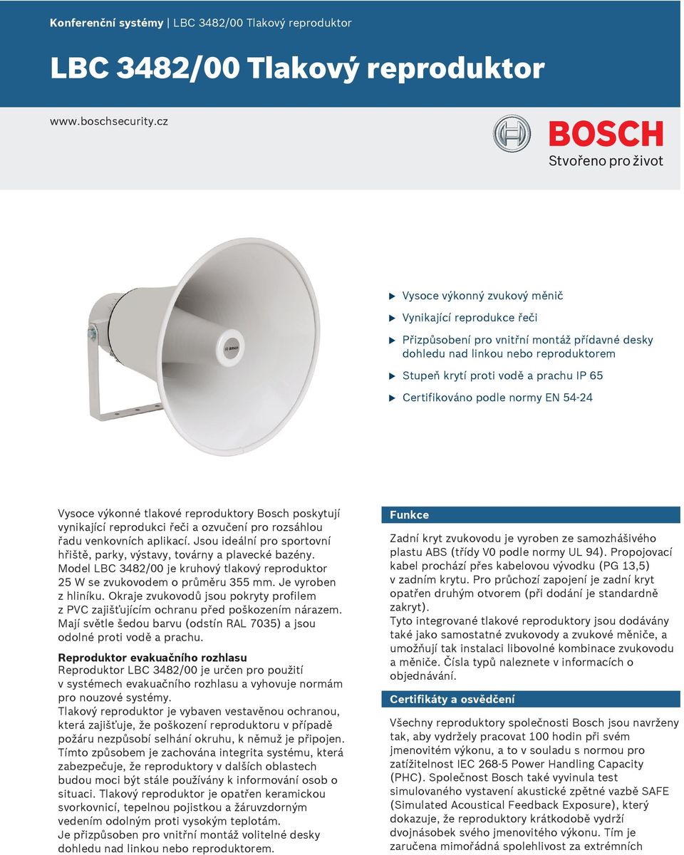 normy EN 54 24 Vysoce výkonné tlakové reprodktory Bosch poskytjí vynikající reprodkci řeči a ozvčení pro rozsáhlo řad venkovních aplikací.
