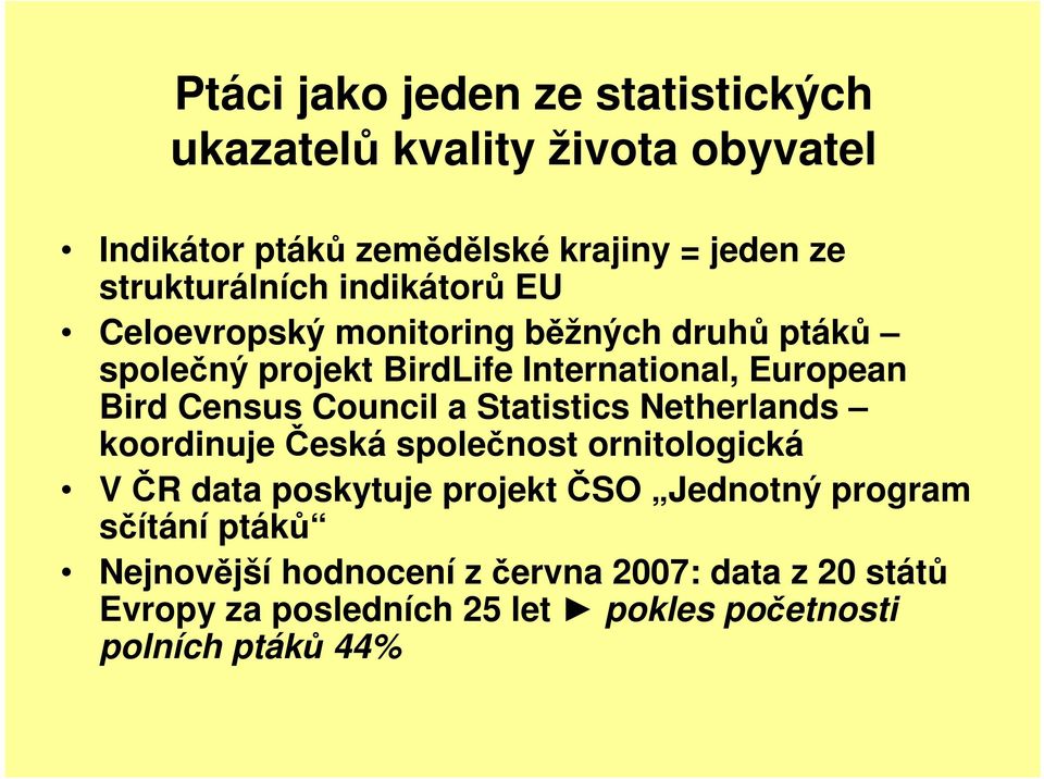 Bird Census Council a Statistics Netherlands koordinuje Česká společnost ornitologická V ČR data poskytuje projekt ČSO