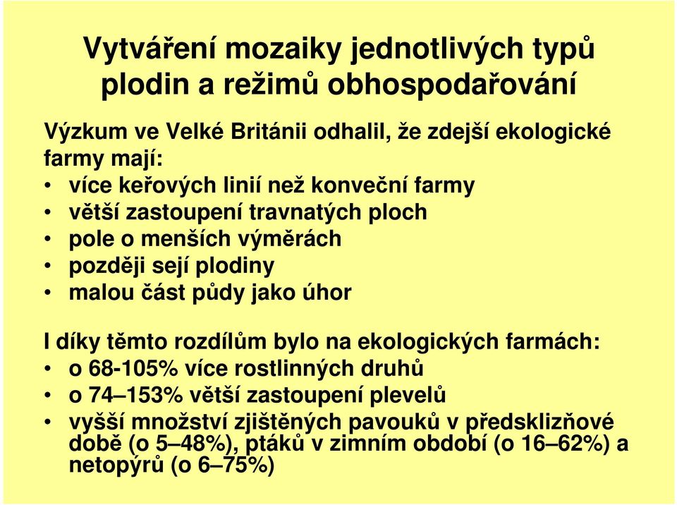 část půdy jako úhor I díky těmto rozdílům bylo na ekologických farmách: o 68-105% více rostlinných druhů o 74 153% větší