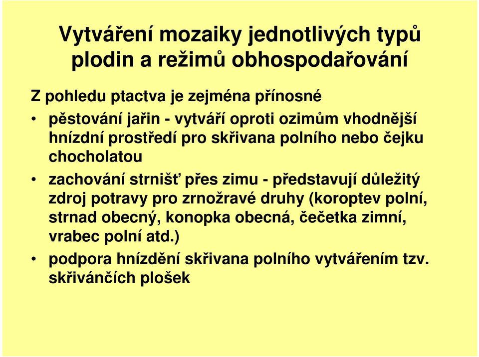 zachování strnišť přes zimu - představují důležitý zdroj potravy pro zrnožravé druhy (koroptev polní, strnad