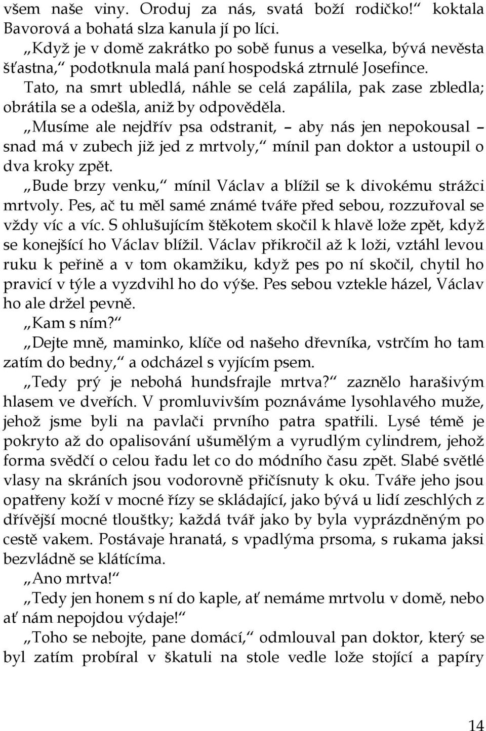 Tato, na smrt ubledlá, náhle se celá zapálila, pak zase zbledla; obrátila se a odešla, aniţ by odpověděla.