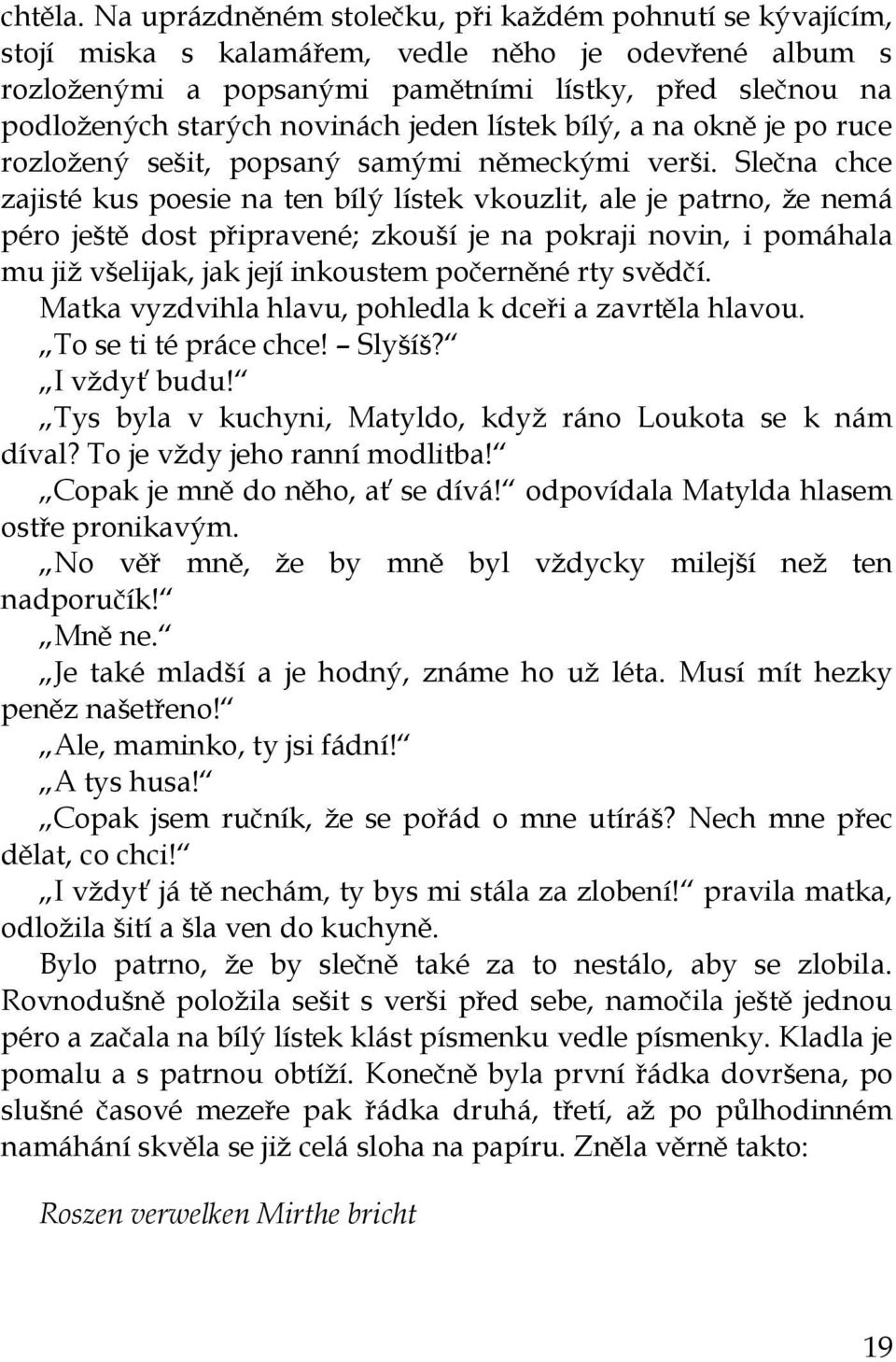 novinách jeden lístek bílý, a na okně je po ruce rozloţený sešit, popsaný samými německými verši.