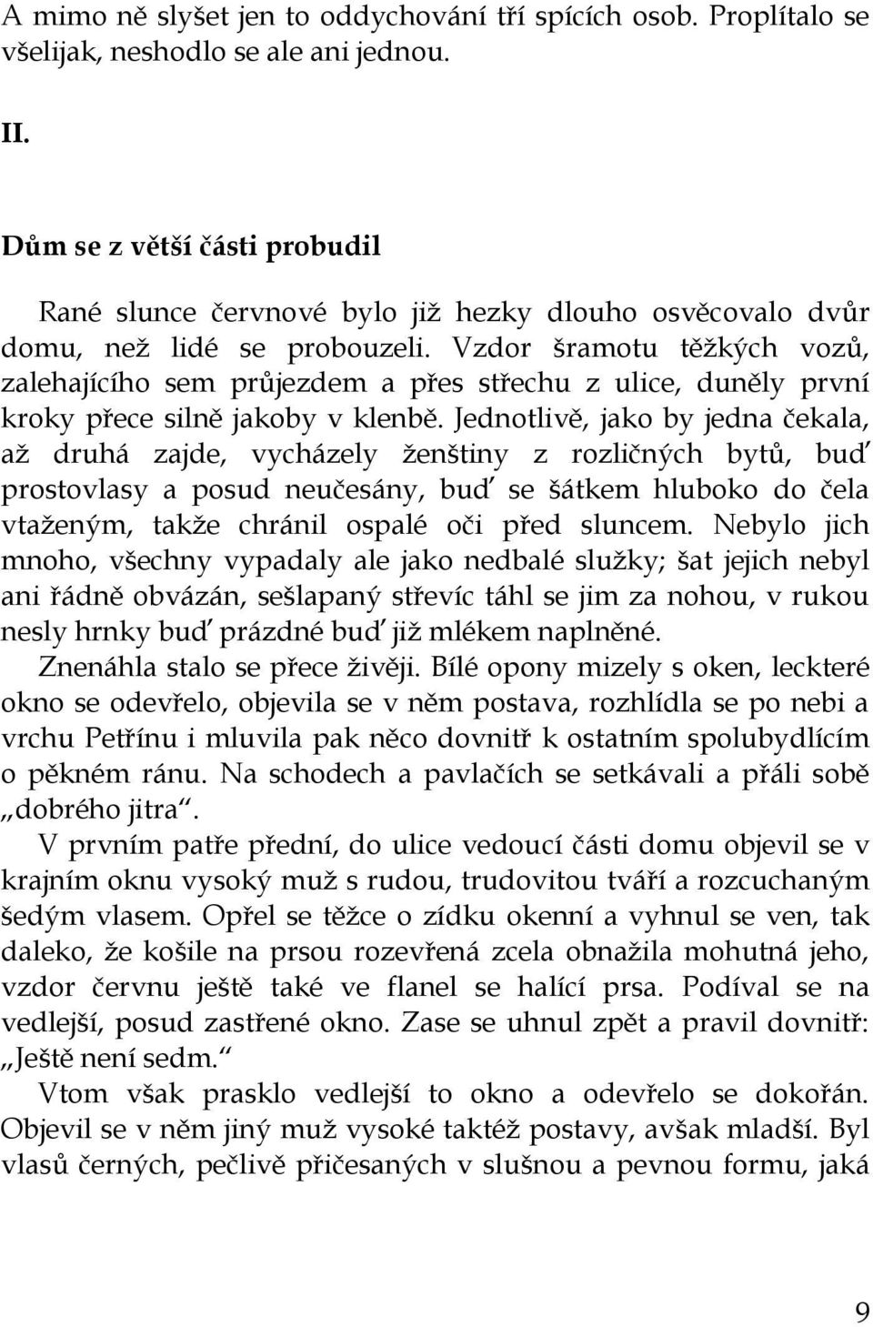 Vzdor šramotu těţkých vozů, zalehajícího sem průjezdem a přes střechu z ulice, duněly první kroky přece silně jakoby v klenbě.