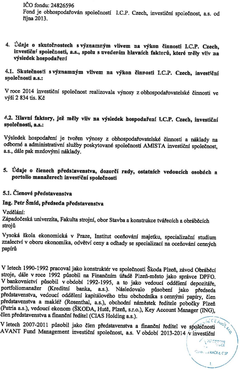 Následovalo působení jako předseda představenstva, vedoucí oddělení kapitálového trhu obchodníka s cennými papíry, člen představenstva a makléř (Rosenthal, a.s.), obchodní náměstek ředitele pobočky Plzeň (Patria a.