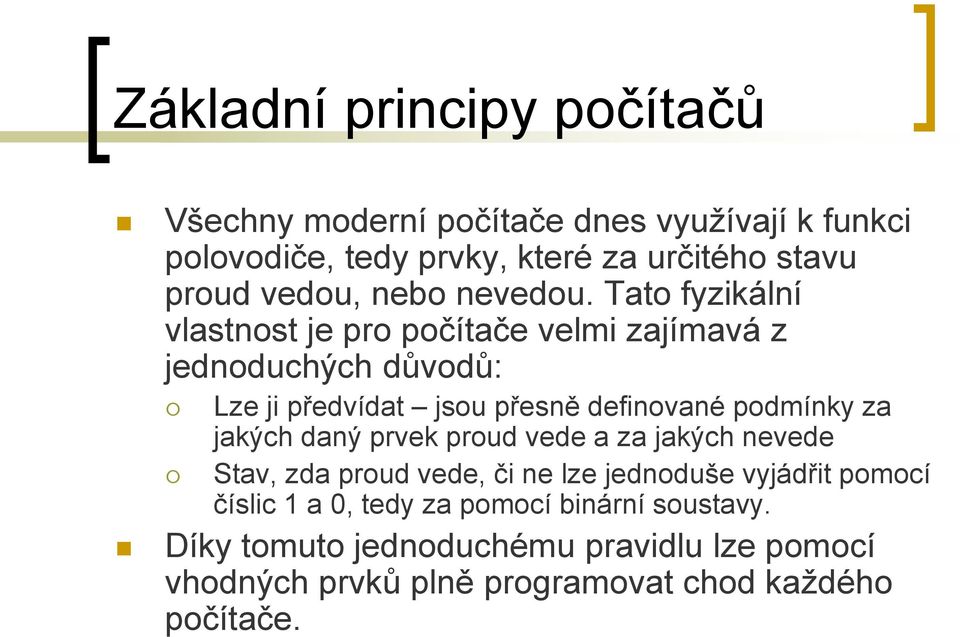 Tato fyzikální vlastnost je pro počítače velmi zajímavá z jednoduchých důvodů: Lze ji předvídat jsou přesně definované podmínky za