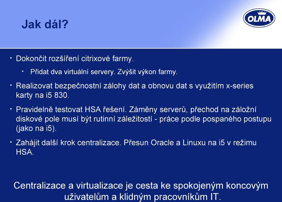 Záměny serverů, přechod na záložní diskové pole musí být rutinní záležitostí - práce podle pospaného postupu (jako na i5).