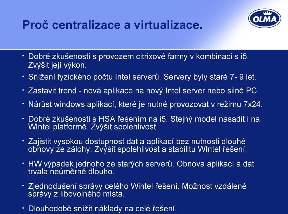 Stejný model nasadit i na WIntel platformě. Zvýšit spolehlivost. Zajistit vysokou dostupnost dat a aplikací bez nutnosti dlouhé obnovy ze zálohy.