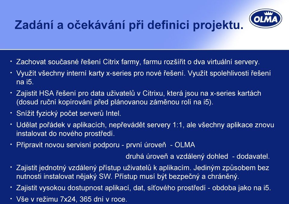 Snížit fyzický počet serverů Intel. Udělat pořádek v aplikacích, nepřevádět servery 1:1, ale všechny aplikace znovu instalovat do nového prostředí.