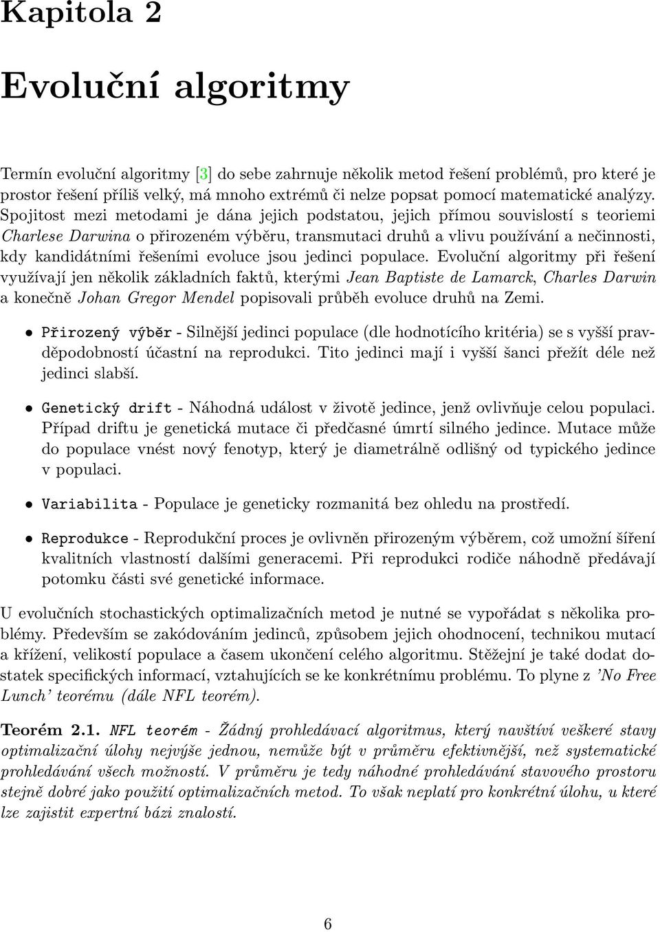 Spojitost mezi metodami je dána jejich podstatou, jejich přímou souvislostí s teoriemi Charlese Darwina o přirozeném výběru, transmutaci druhů a vlivu používání a nečinnosti, kdy kandidátními