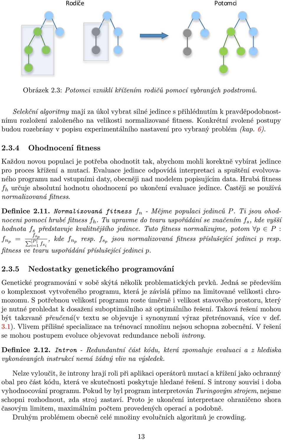 Konkrétní zvolené postupy budou rozebrány v popisu experimentálního nastavení pro vybraný problém (kap. 6). 2.3.