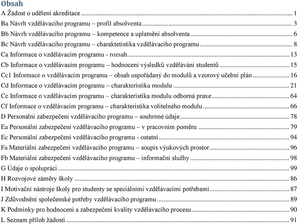 .. 13 Cb Informace o vzdělávacím programu hodnocení výsledků vzdělávání studentů... 15 Cc1 Informace o vzdělávacím programu obsah uspořádaný do modulů a vzorový učební plán.