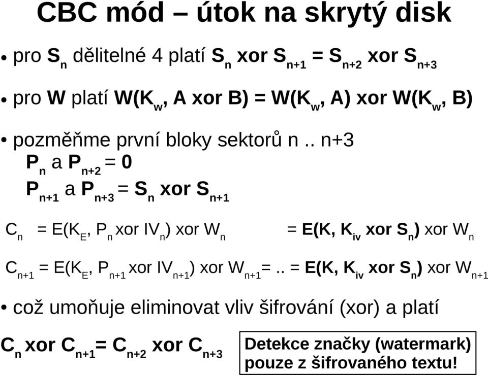 . n+3 P n a P n+2 = 0 P n+1 a P n+3 = S n xor S n+1 C n = E(K E, P n xor IV n ) xor W n = E(K, K iv xor S n ) xor W n C n+1 =