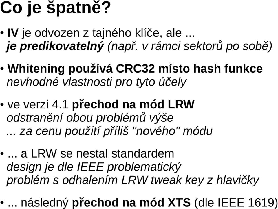 verzi 4.1 přechod na mód LRW odstranění obou problémů výše... za cenu použití příliš "nového" módu.