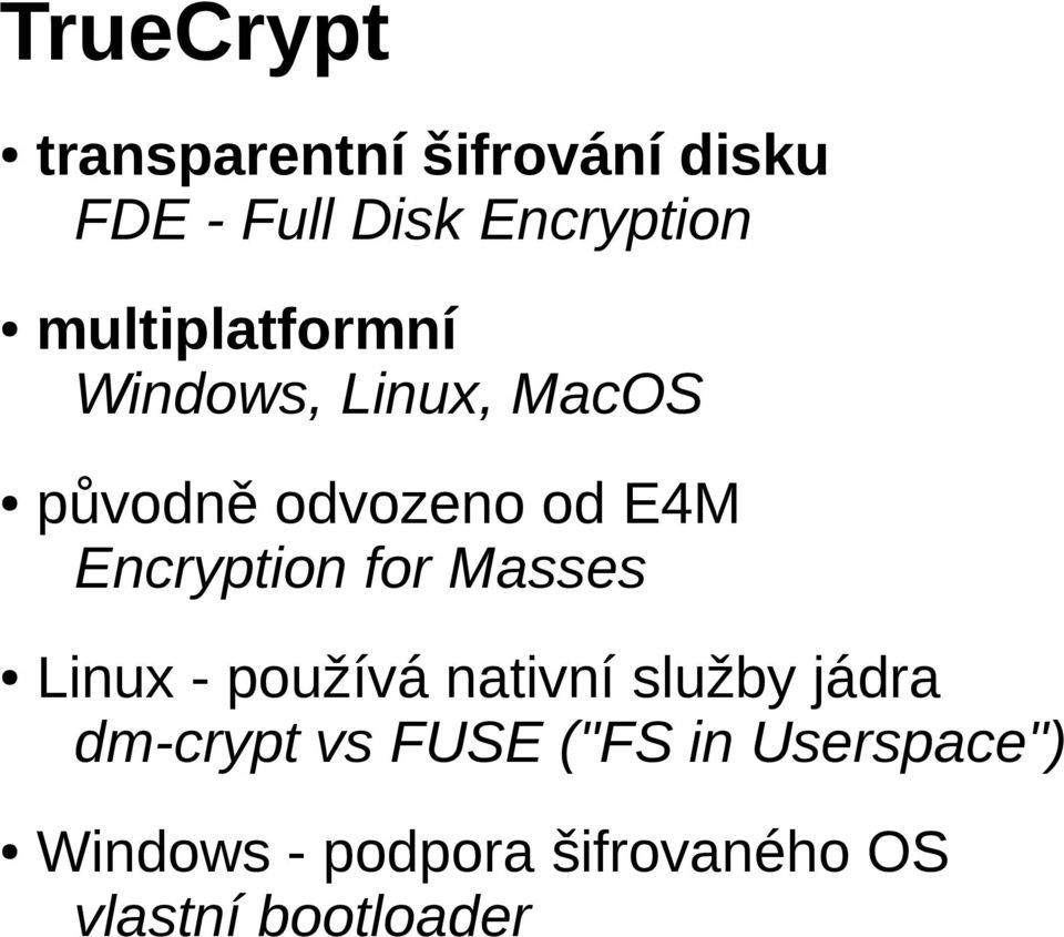 Encryption for Masses Linux - používá nativní služby jádra dm-crypt