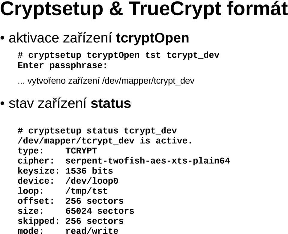 .. vytvořeno zařízení /dev/mapper/tcrypt_dev stav zařízení status # cryptsetup status tcrypt_dev