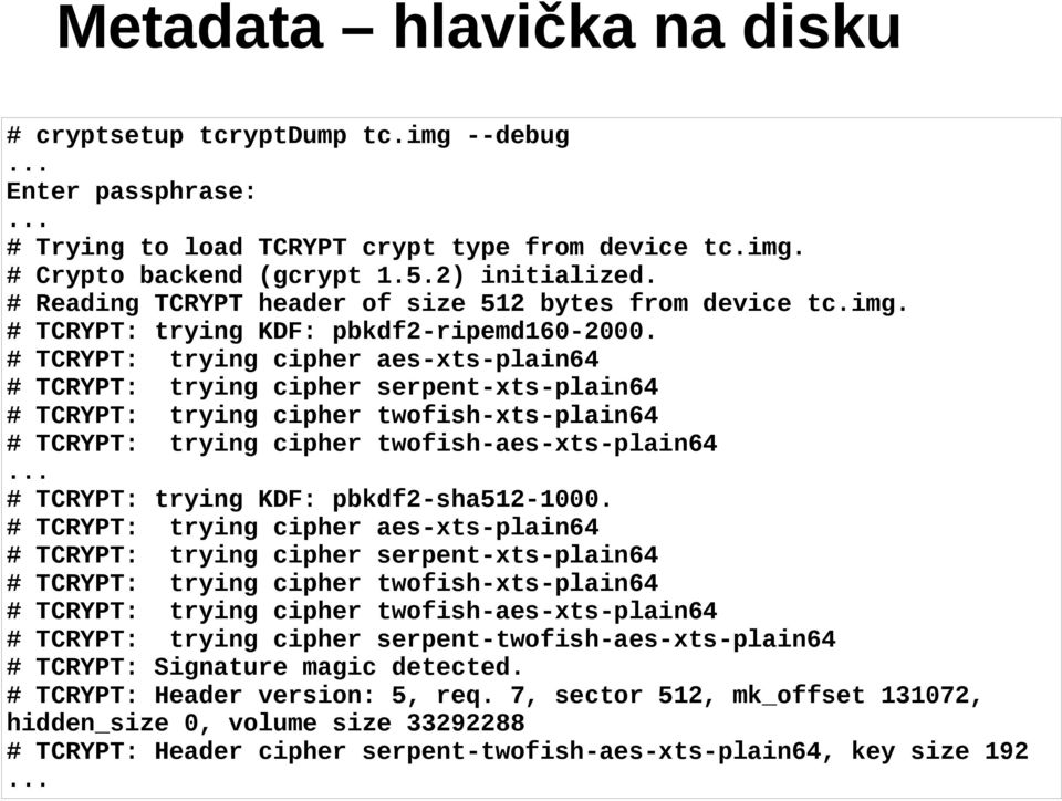 # TCRYPT: trying cipher aes-xts-plain64 # TCRYPT: trying cipher serpent-xts-plain64 # TCRYPT: trying cipher twofish-xts-plain64 # TCRYPT: trying cipher twofish-aes-xts-plain64.