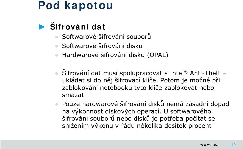 Potom je možné při zablokování notebooku tyto klíče zablokovat nebo smazat Pouze hardwarové šifrování disků nemá