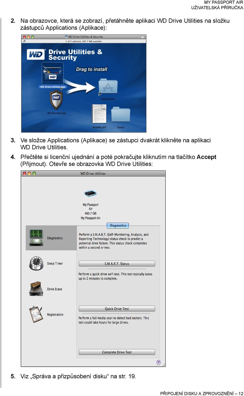 Ve složce Applications (Aplikace) se zástupci dvakrát klikněte na aplikaci WD Drive Utilities. 4.