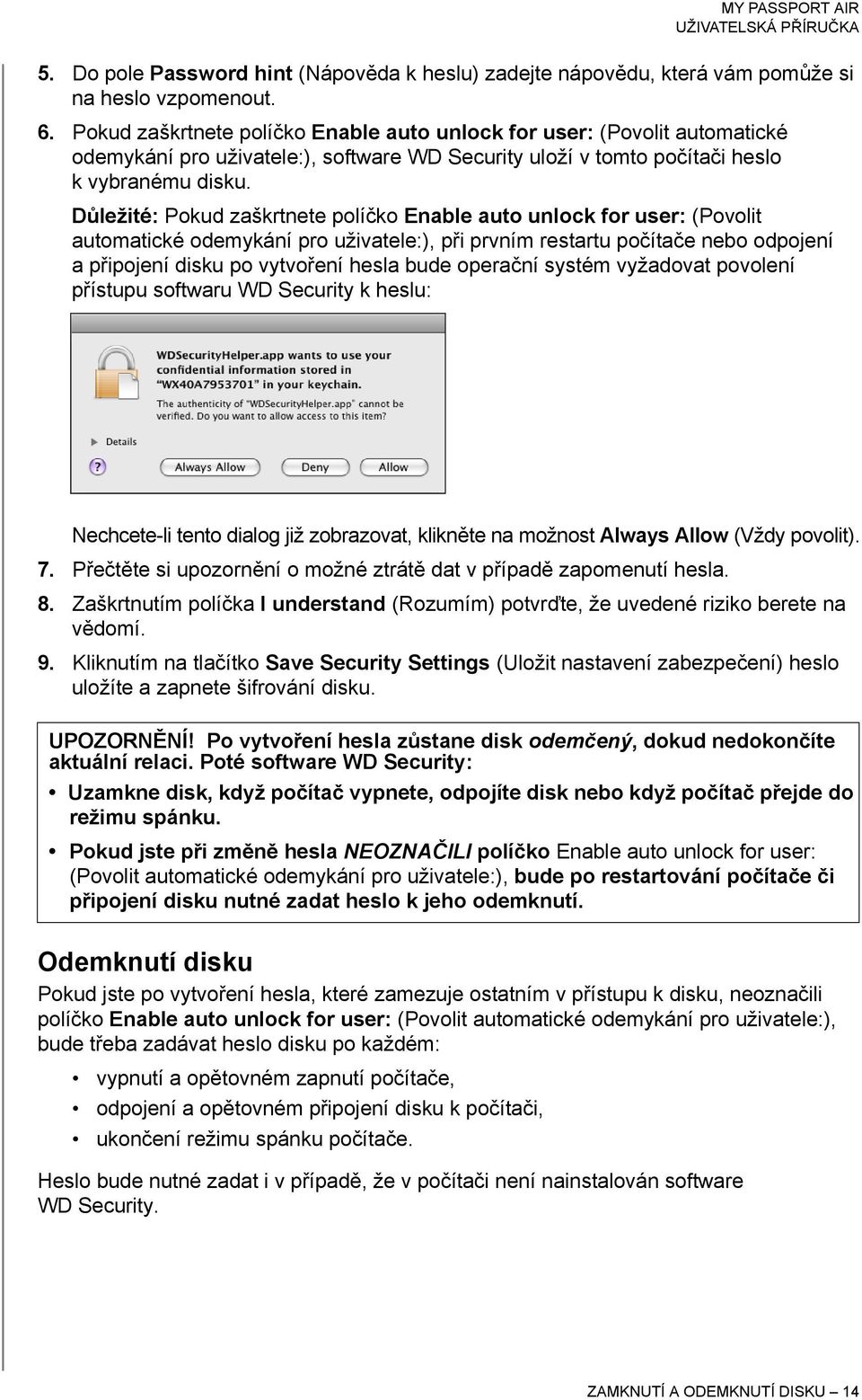 Důležité: Pokud zaškrtnete políčko Enable auto unlock for user: (Povolit automatické odemykání pro uživatele:), při prvním restartu počítače nebo odpojení apřipojení disku po vytvoření hesla bude