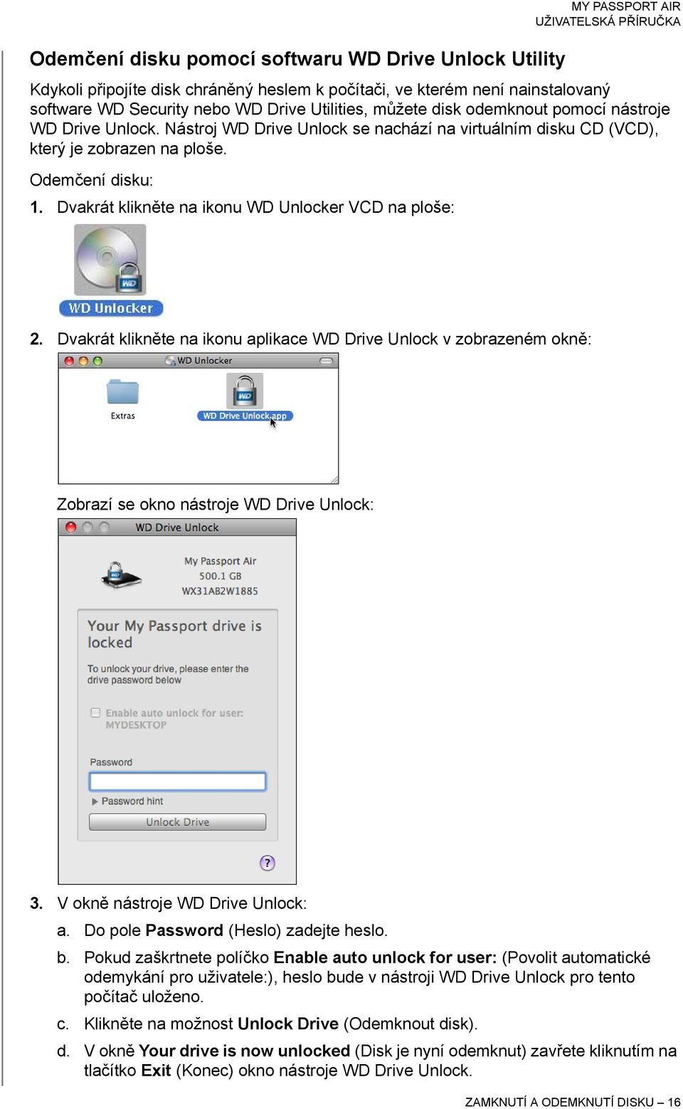 Dvakrát klikněte na ikonu WD Unlocker VCD na ploše: 2. Dvakrát klikněte na ikonu aplikace WD Drive Unlock v zobrazeném okně: Zobrazí se okno nástroje WD Drive Unlock: 3.