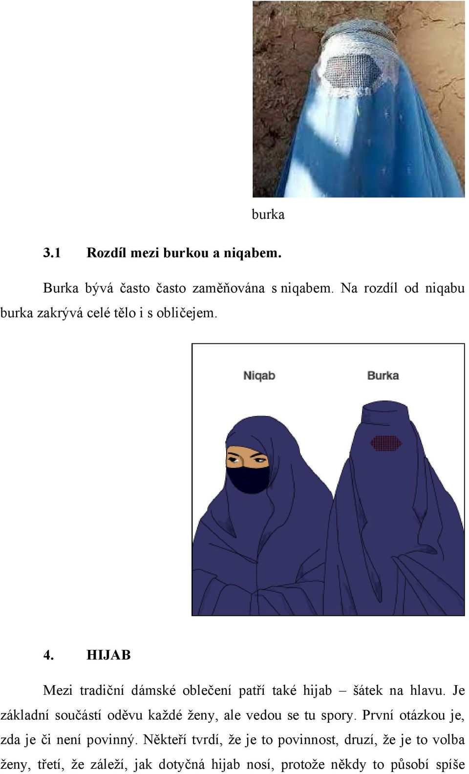 HIJAB Mezi tradiční dámské oblečení patří také hijab šátek na hlavu.