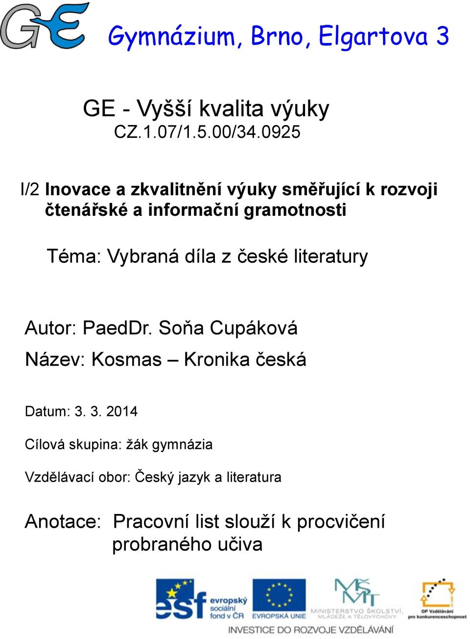 Vybraná díla z české literatury Autor: PaedDr. Soňa Cupáková Název: Kosmas Kronika česká Datum: 3.