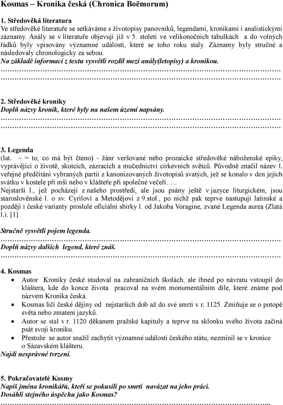 Záznamy byly stručné a následovaly chronologicky za sebou. Na základě informací z textu vysvětli rozdíl mezi anály(letopisy) a kronikou. 2.